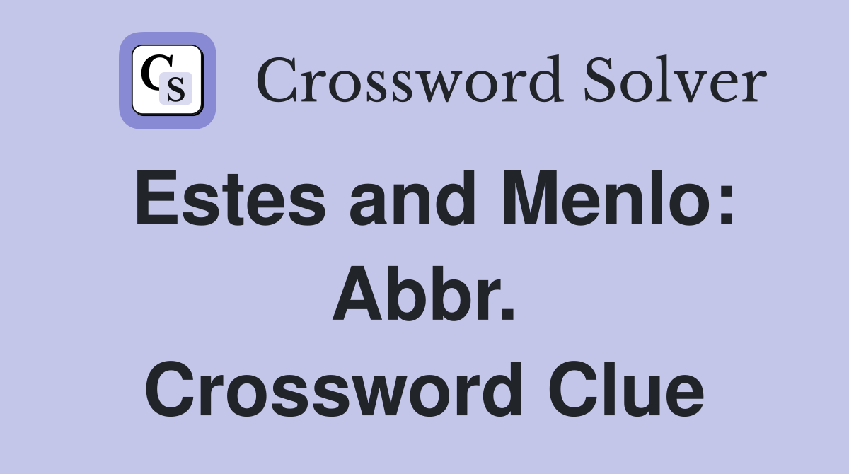 Estes and Menlo: Abbr. Crossword Clue