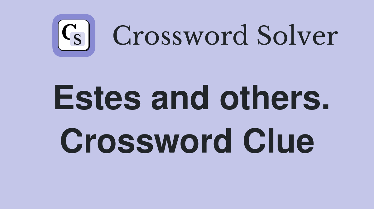 Estes and others. Crossword Clue