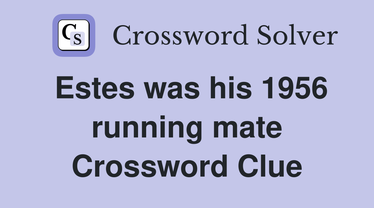 Estes was his 1956 running mate Crossword Clue
