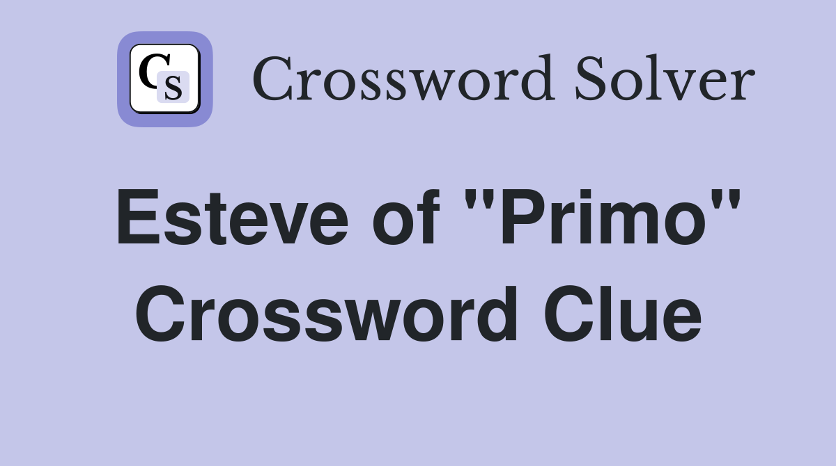 Esteve of "Primo" Crossword Clue