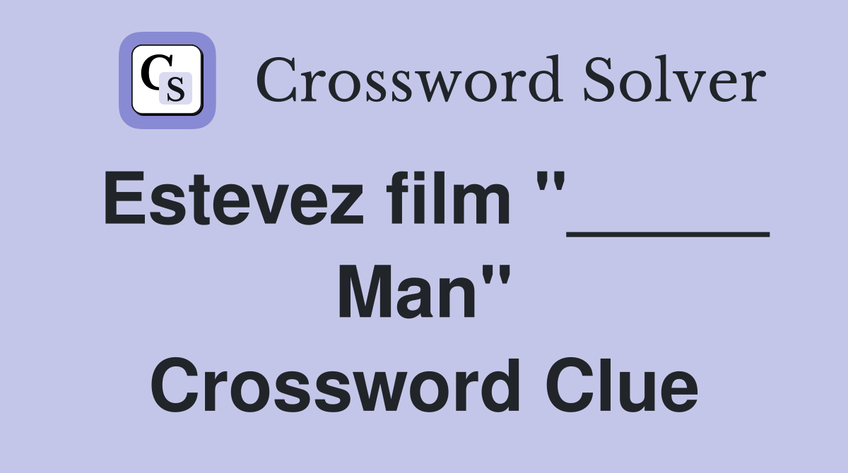 Estevez film "_____ Man" Crossword Clue