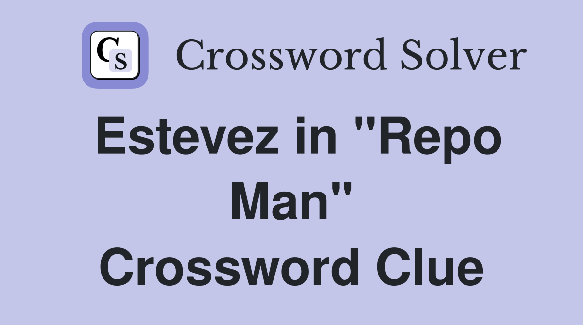 Estevez in "Repo Man" Crossword Clue