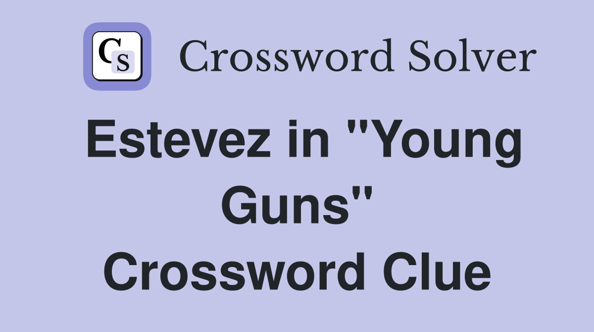 Estevez in "Young Guns" Crossword Clue