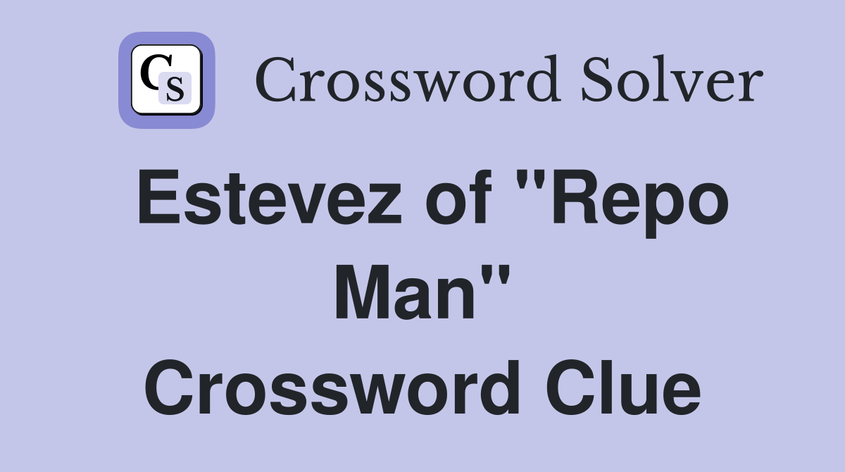 Estevez of "Repo Man" Crossword Clue
