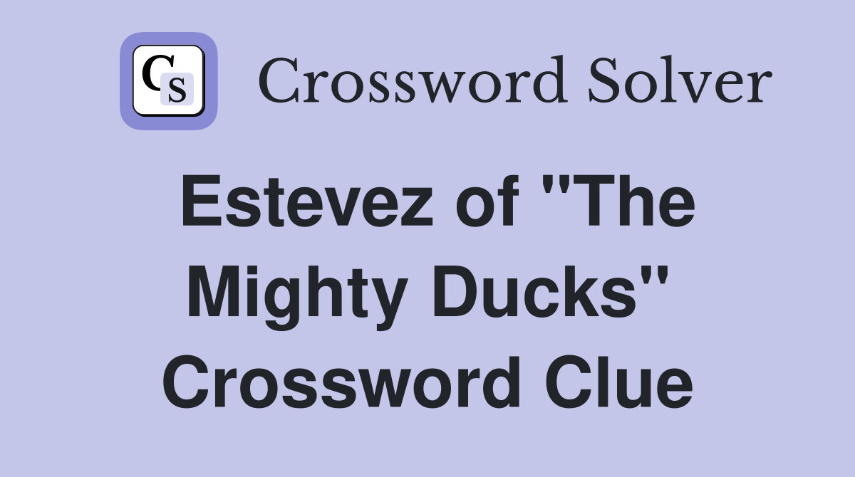 Estevez of "The Mighty Ducks" Crossword Clue