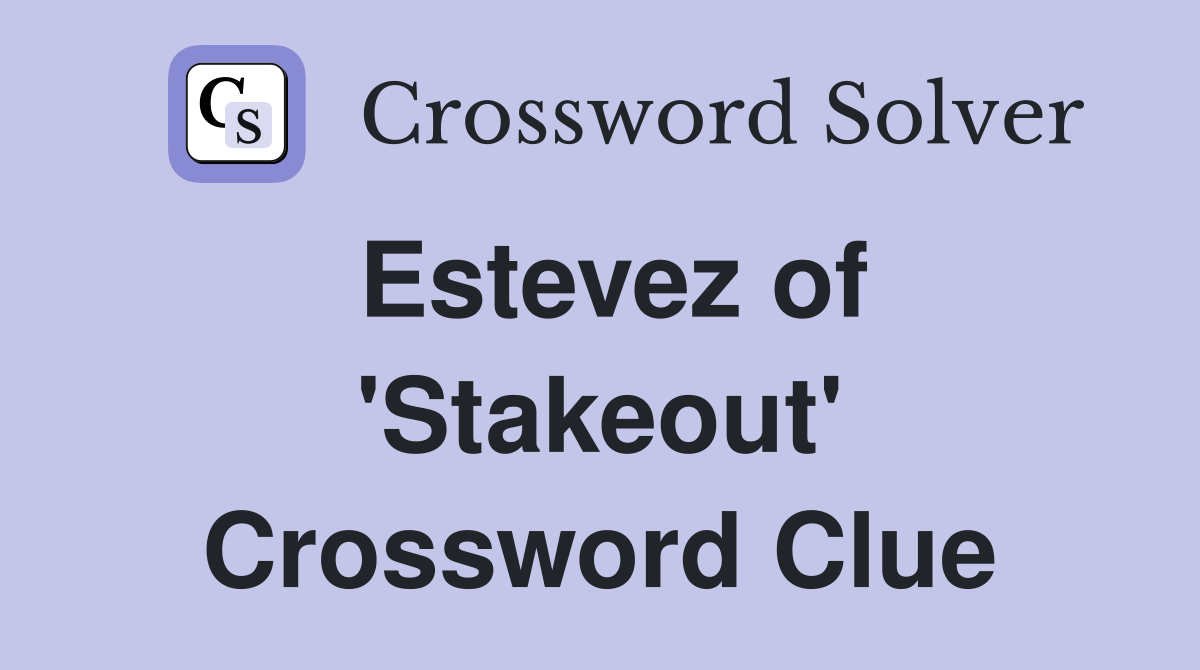 Estevez of 'Stakeout' Crossword Clue