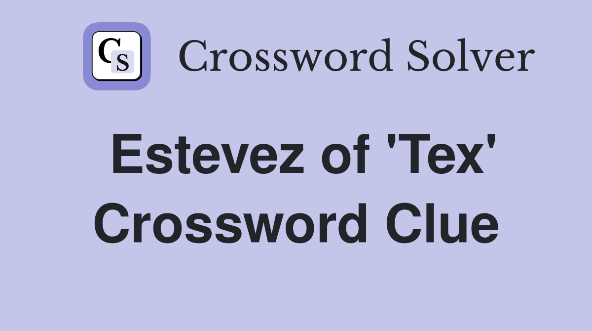 Estevez of 'Tex' Crossword Clue