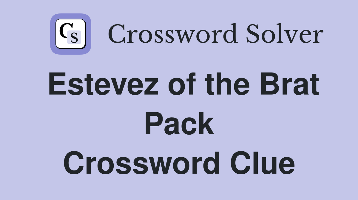 Estevez of the Brat Pack Crossword Clue