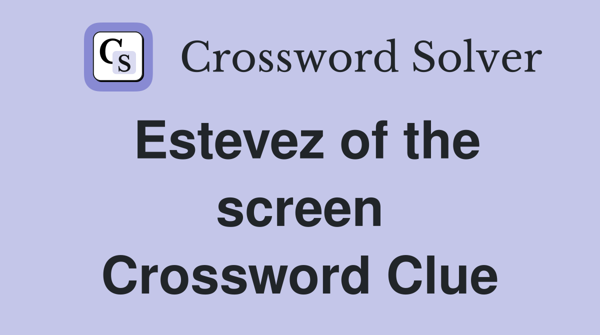 Estevez of the screen Crossword Clue
