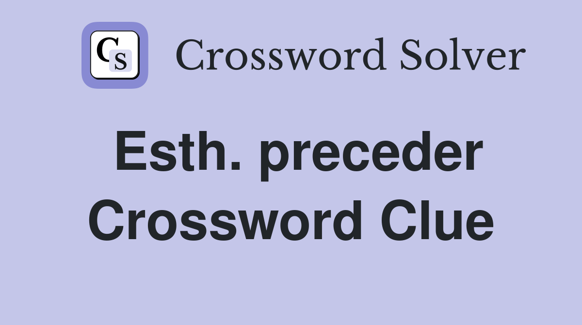 Esth. preceder Crossword Clue