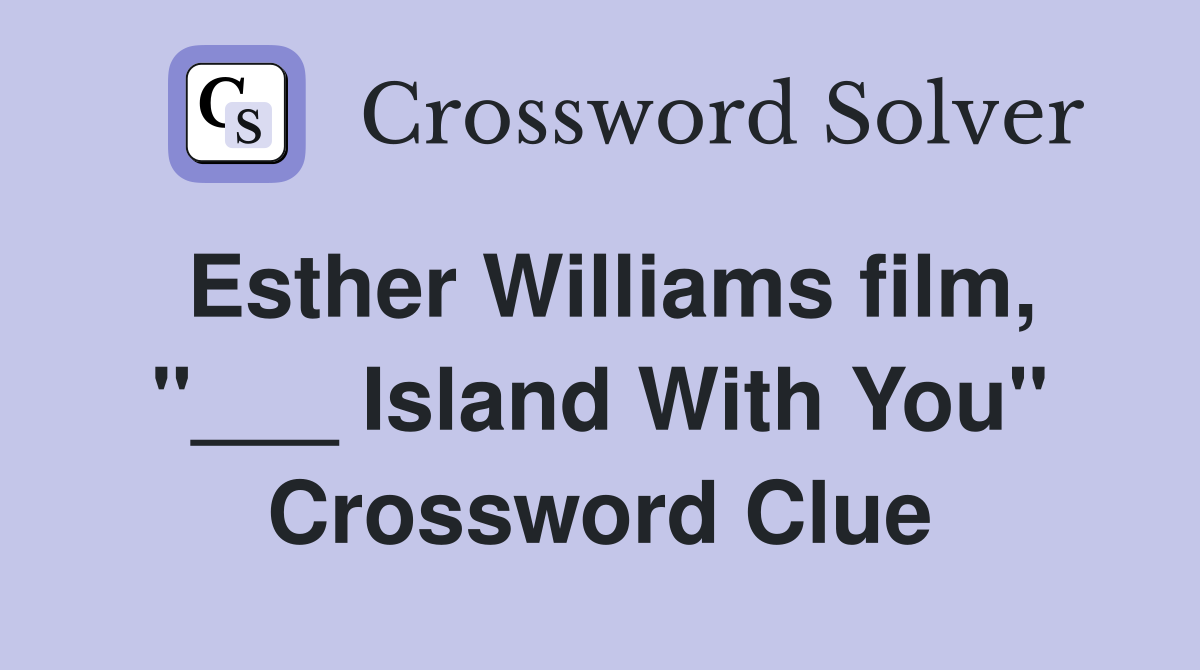 Esther Williams film, "___ Island With You" Crossword Clue