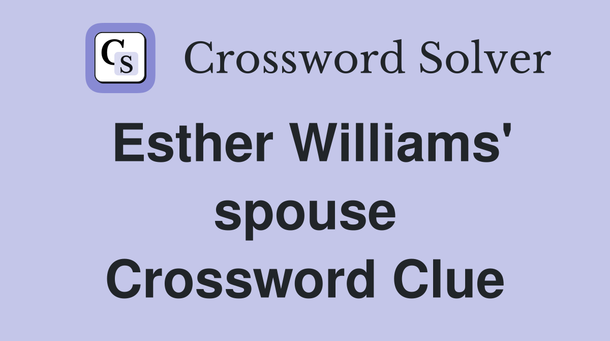 Esther Williams' spouse Crossword Clue