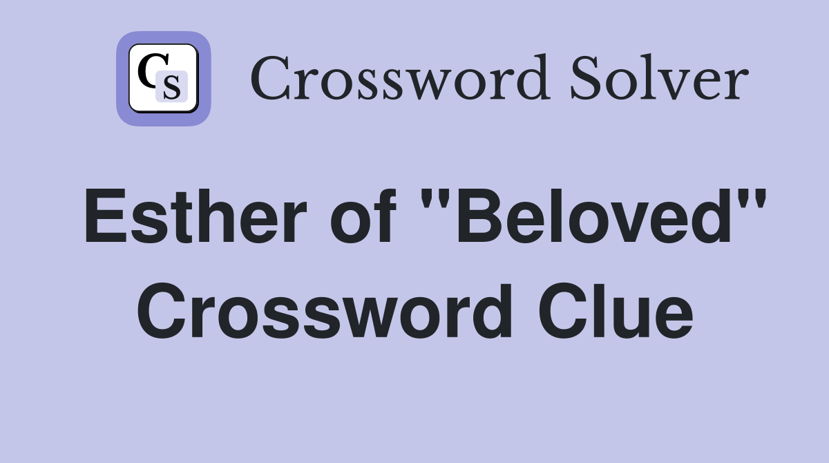Esther of "Beloved" Crossword Clue