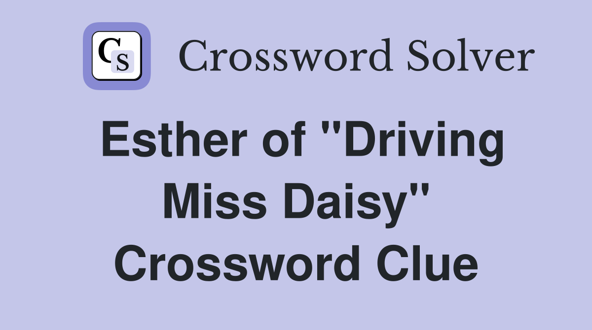 Esther of "Driving Miss Daisy" Crossword Clue