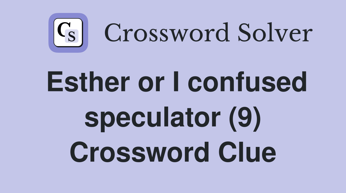 Esther or I confused speculator (9) Crossword Clue