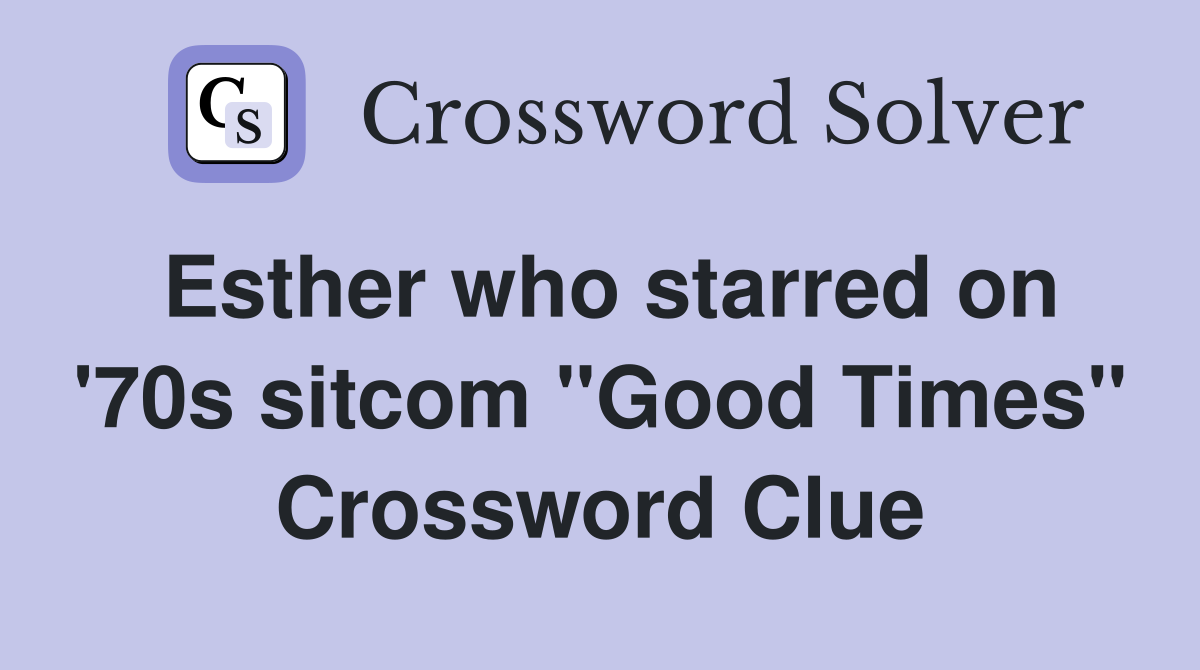 Esther who starred on '70s sitcom "Good Times" Crossword Clue