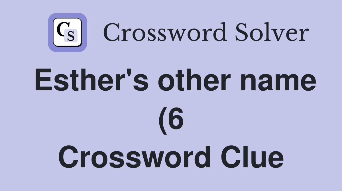 Esther #39 s other name (6) Crossword Clue Answers Crossword Solver Esther #39 s other name (6) Crossword Clue Answers Crossword Solver