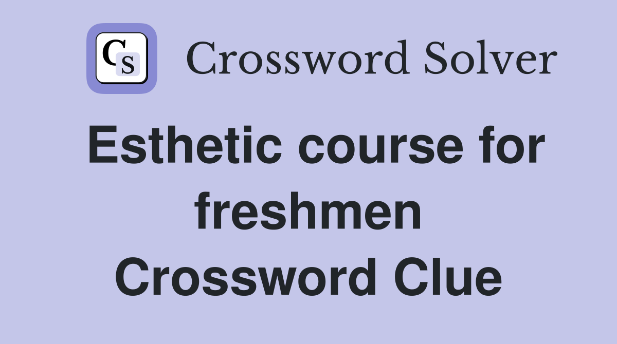 Esthetic course for freshmen Crossword Clue
