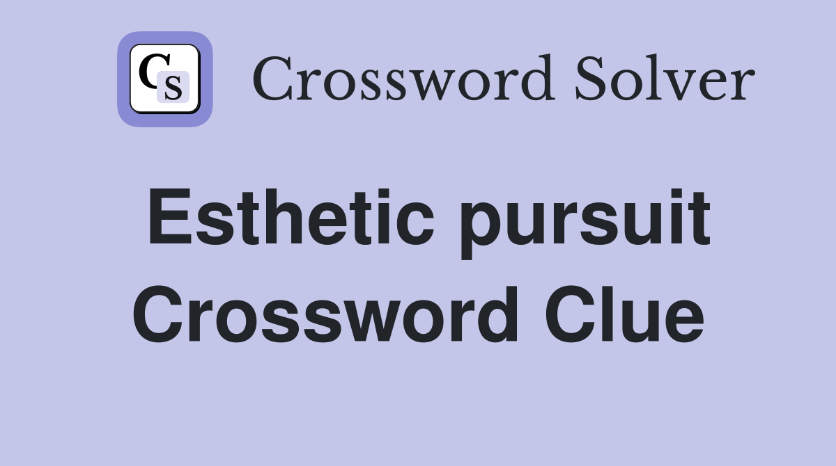 Esthetic pursuit Crossword Clue