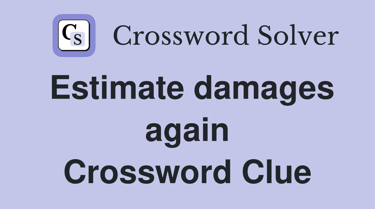 Estimate damages again Crossword Clue