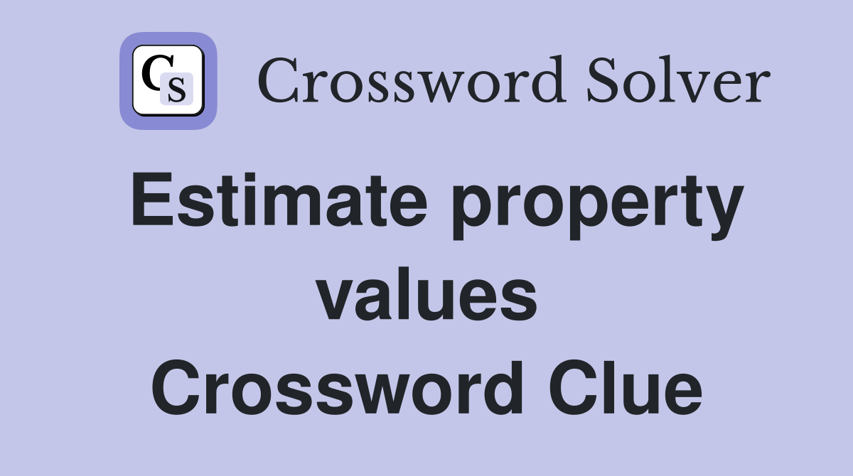 Estimate property values Crossword Clue