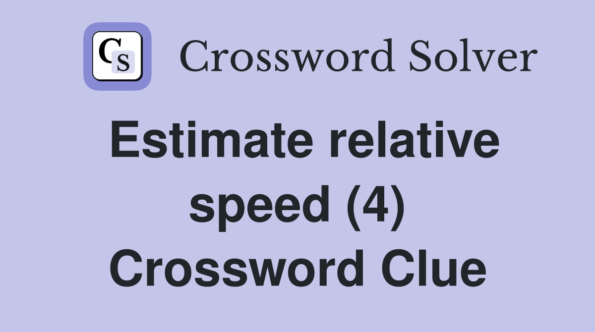 Estimate relative speed (4) Crossword Clue