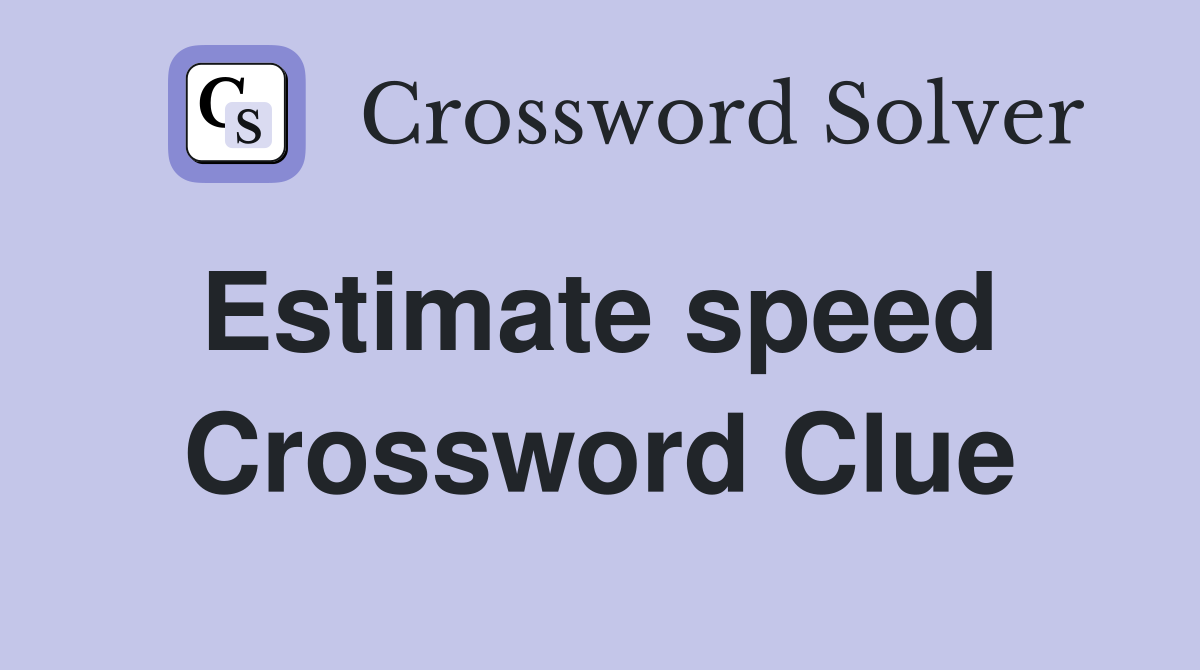Estimate speed  Crossword Clue