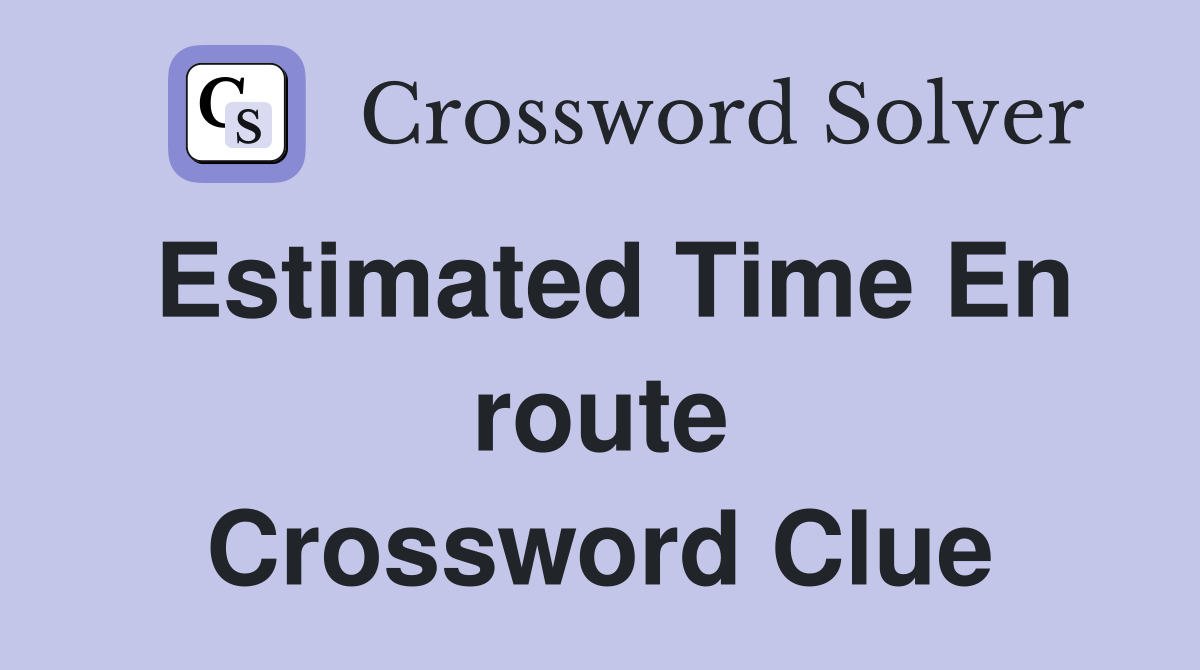 Estimated Time En route Crossword Clue