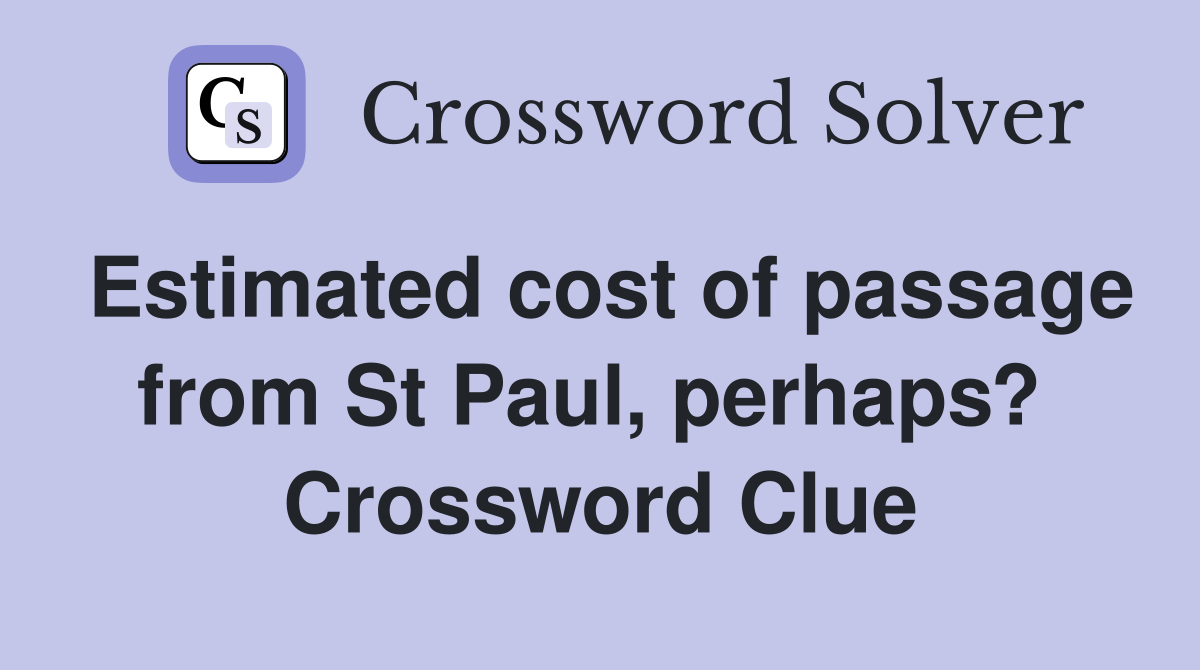 Estimated cost of passage from St Paul, perhaps?  Crossword Clue