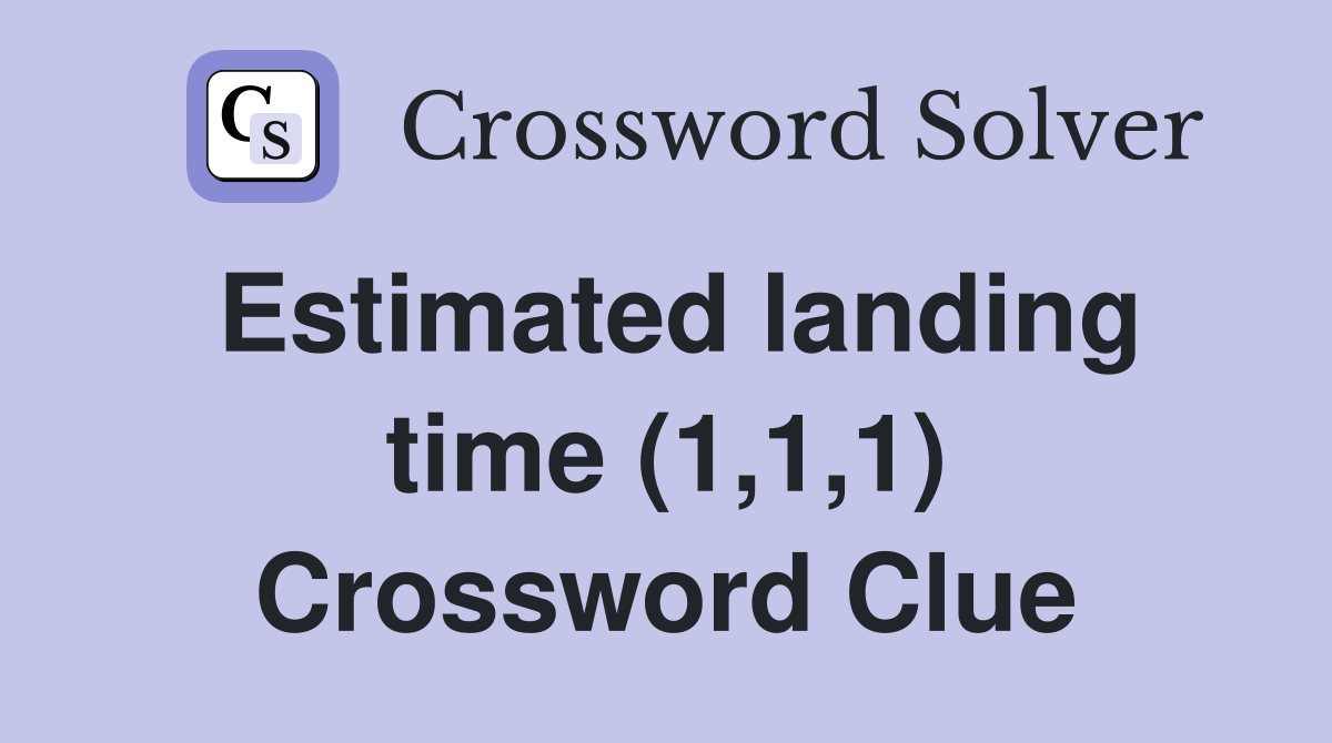 Estimated landing time (1,1,1) Crossword Clue