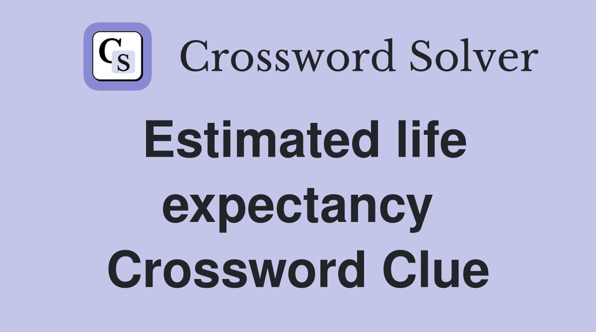 Estimated life expectancy Crossword Clue