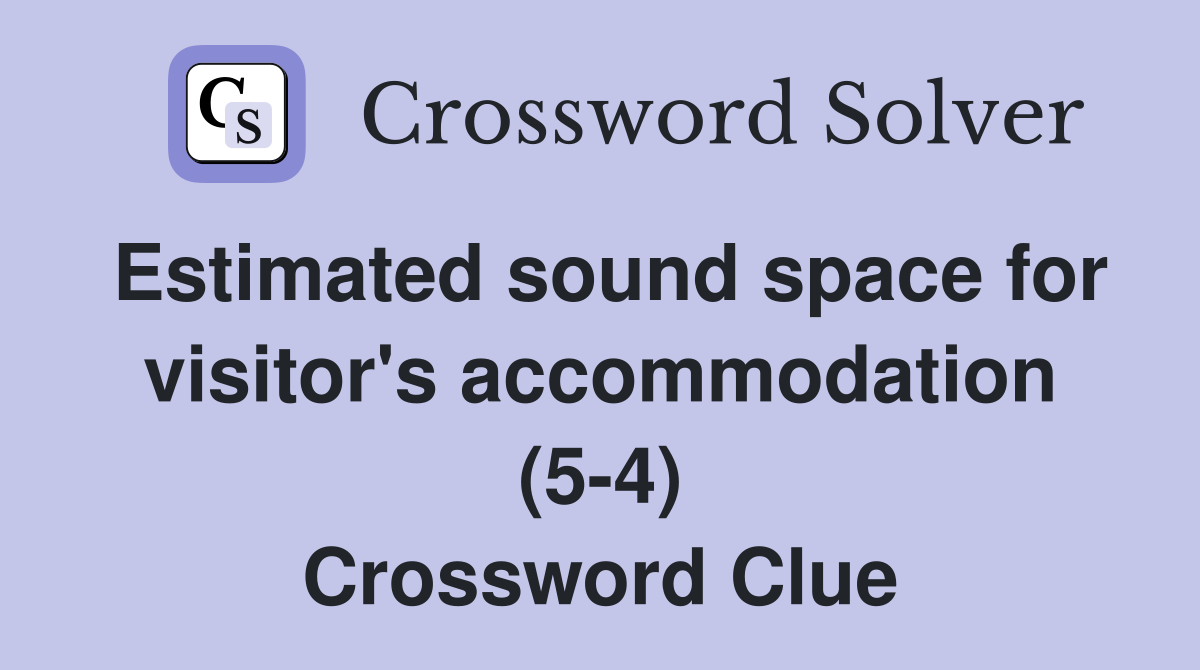 Estimated sound space for visitor's accommodation (5-4) Crossword Clue