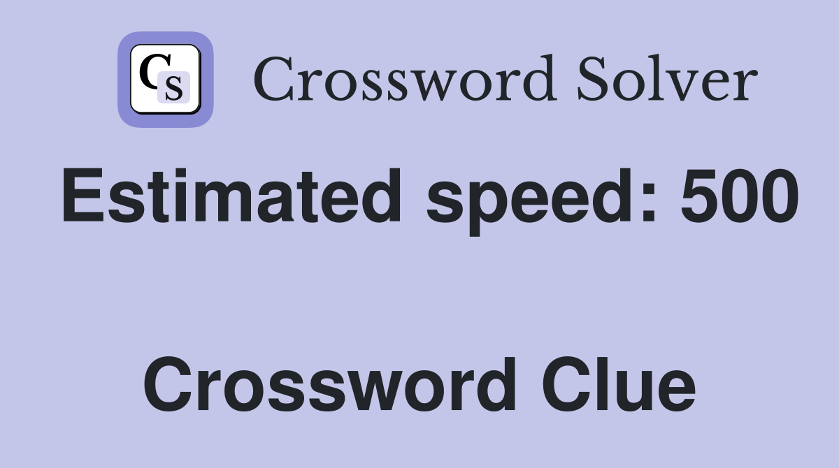 Estimated speed: 500  Crossword Clue