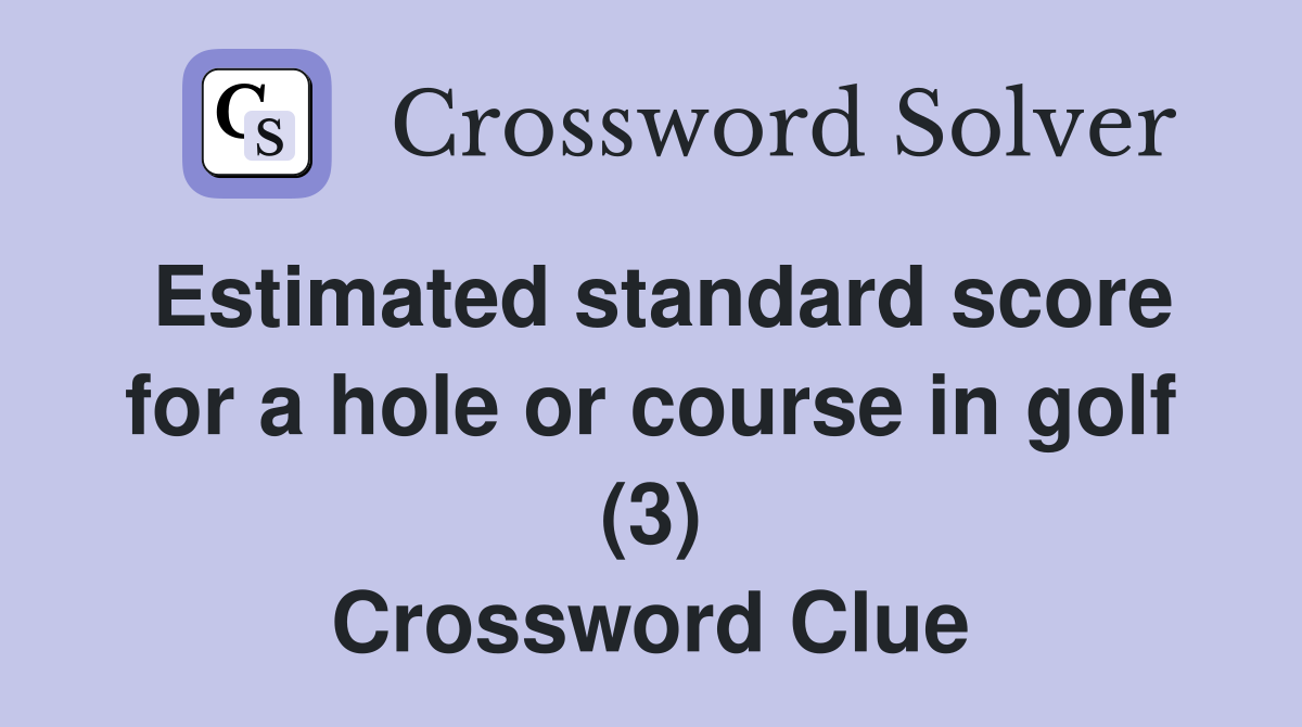 Estimated standard score for a hole or course in golf (3) Crossword Clue