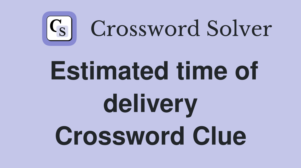 Estimated time of delivery Crossword Clue