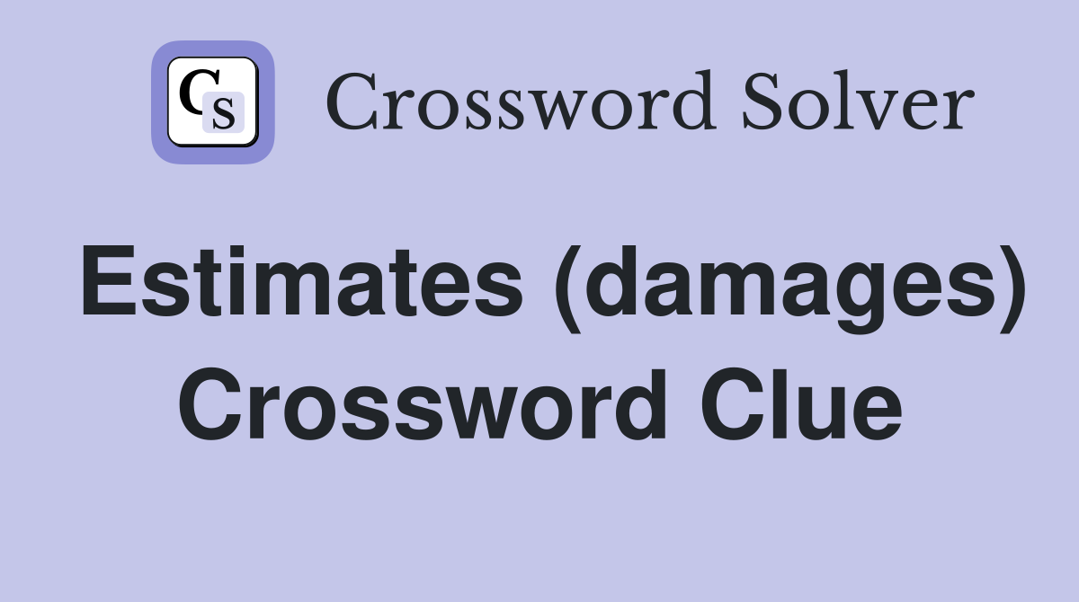 Estimates (damages) Crossword Clue