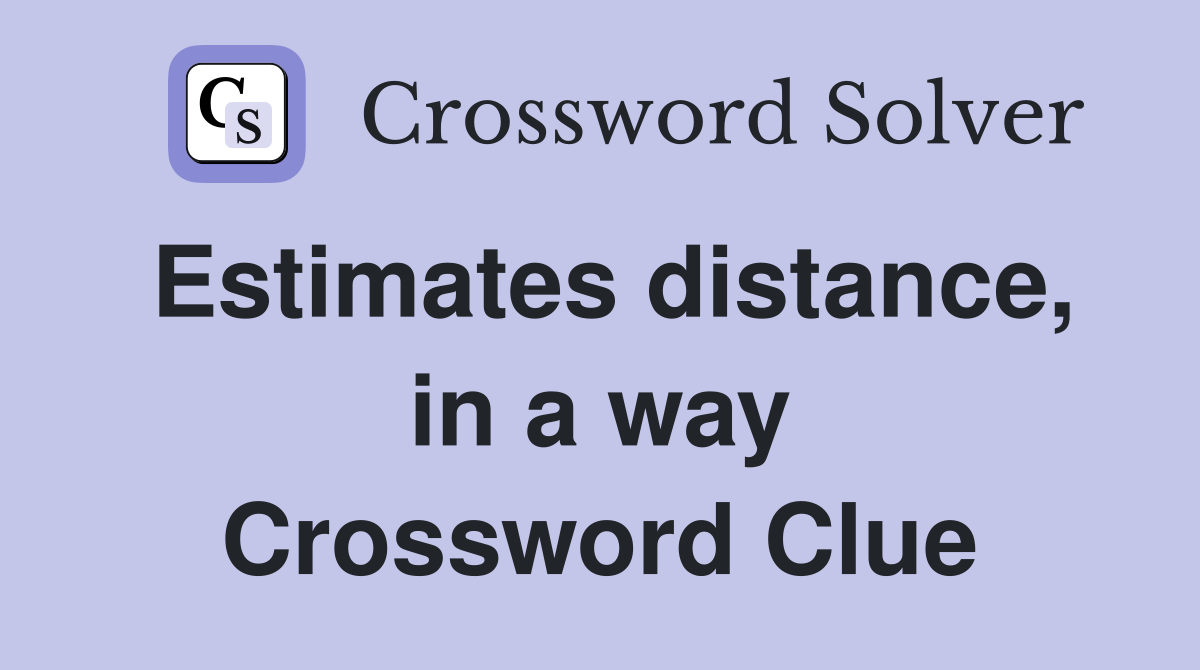 Estimates distance, in a way Crossword Clue