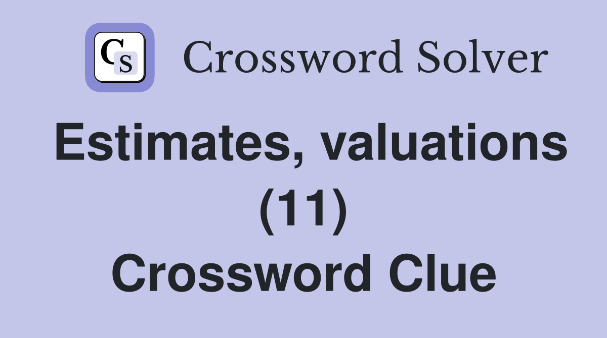 Estimates, valuations (11) Crossword Clue