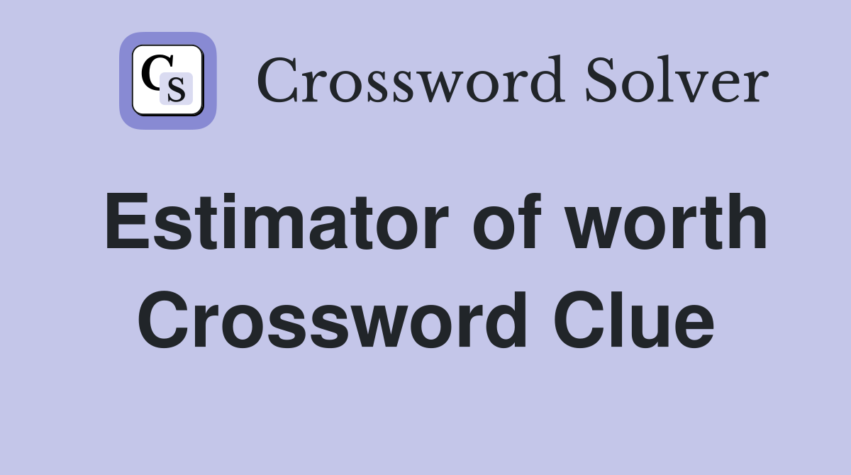Estimator of worth Crossword Clue