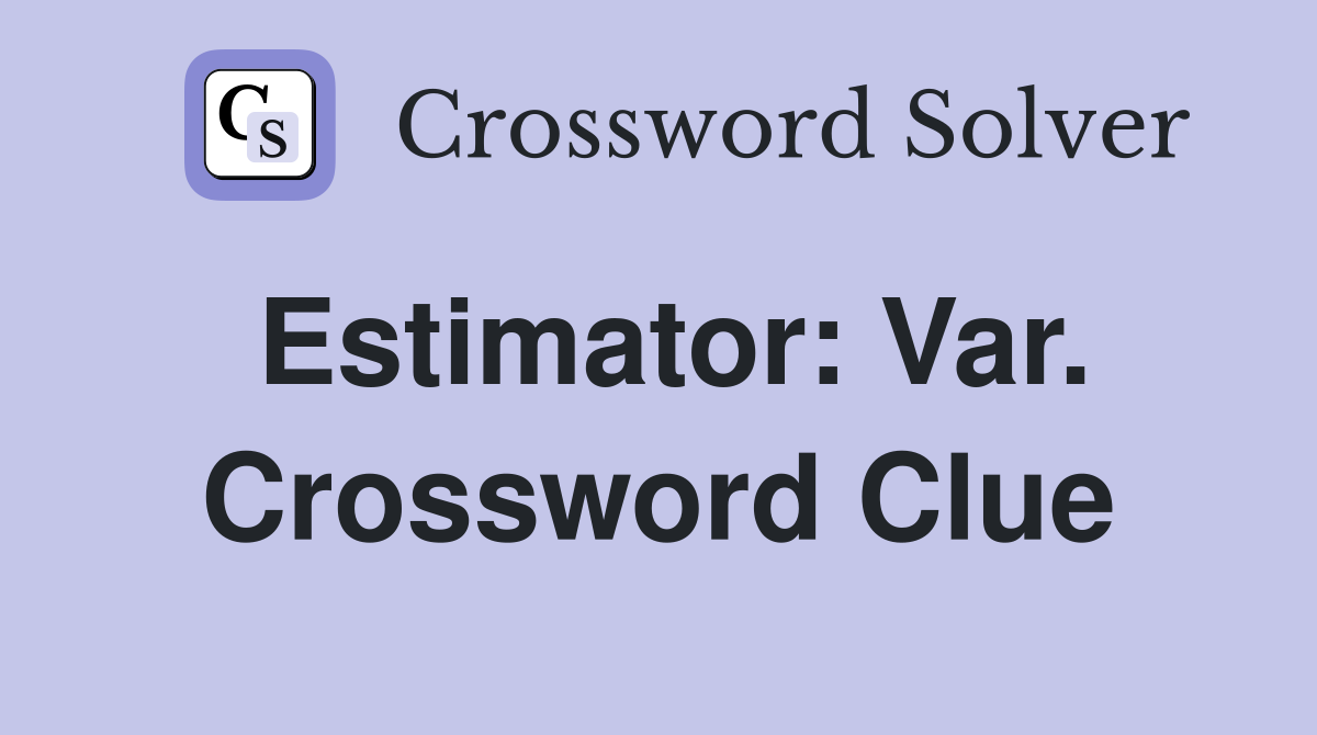 Estimator: Var. Crossword Clue