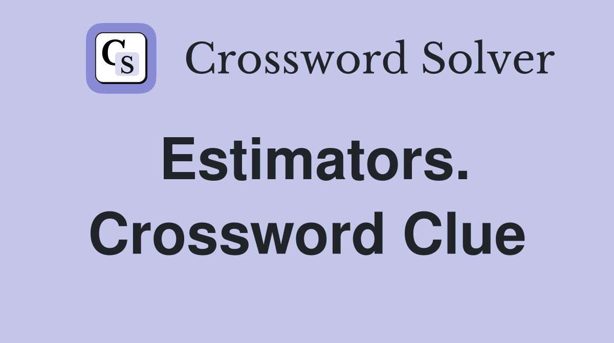 Estimators. Crossword Clue