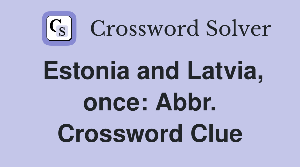 Estonia and Latvia, once: Abbr. Crossword Clue