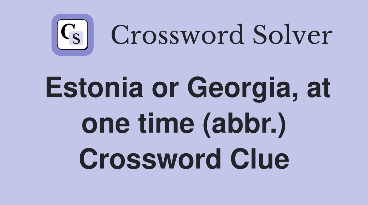 Estonia or Georgia, at one time (abbr.) Crossword Clue