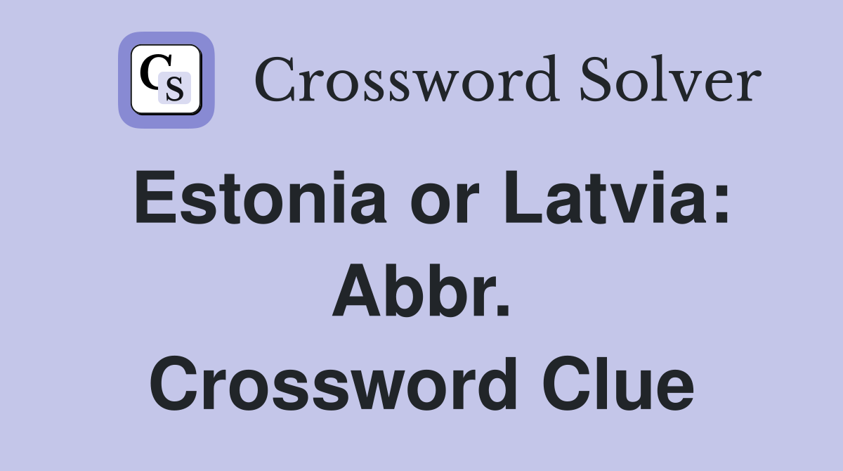 Estonia or Latvia: Abbr. Crossword Clue