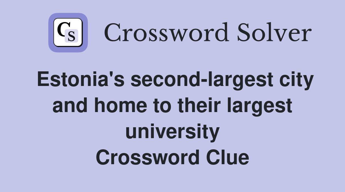 Estonia's second-largest city and home to their largest university Crossword Clue