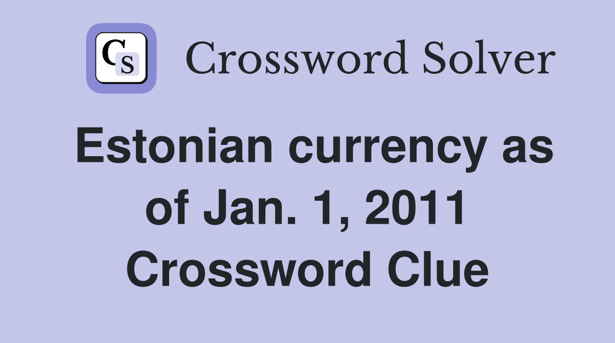 Estonian currency as of Jan. 1, 2011 Crossword Clue