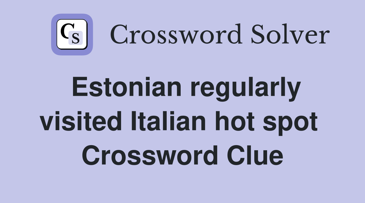 Estonian regularly visited Italian hot spot  Crossword Clue