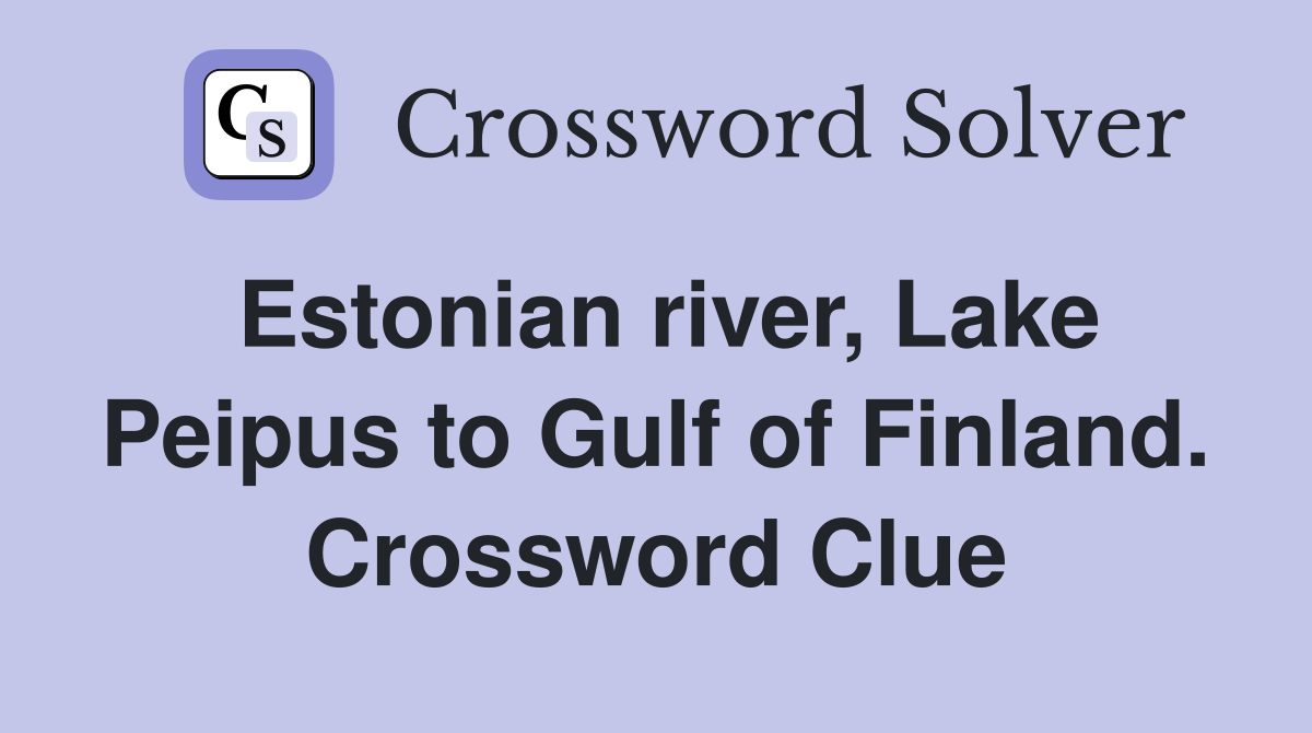 Estonian river, Lake Peipus to Gulf of Finland. Crossword Clue