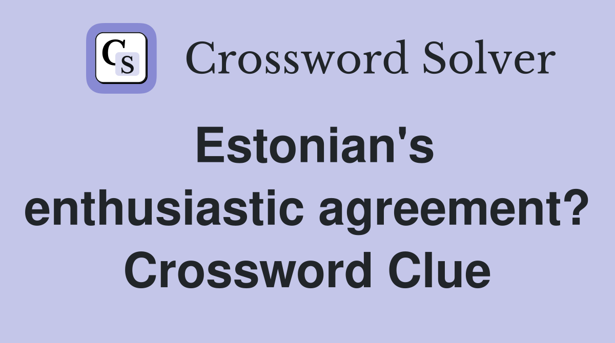 Estonian's enthusiastic agreement? Crossword Clue
