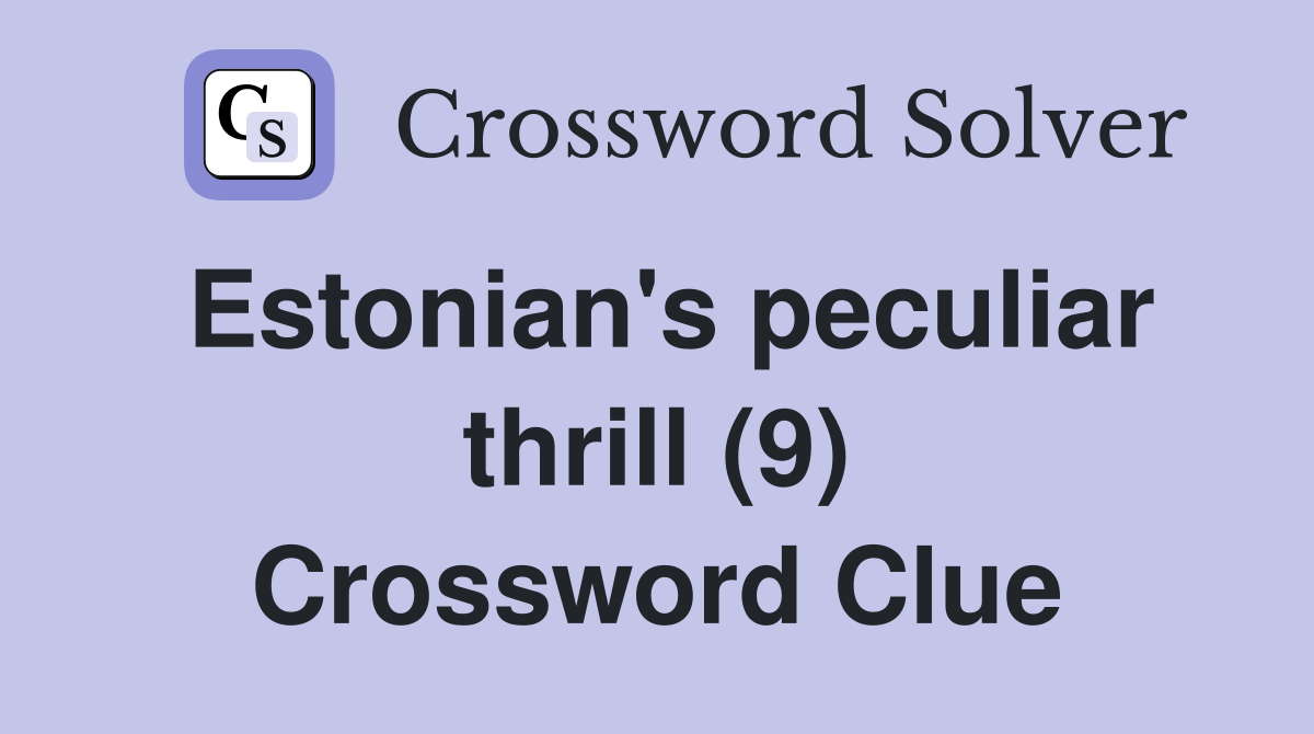 Estonian's peculiar thrill (9) Crossword Clue